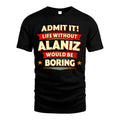 ALANIZ HH88-K2-106–Personalized Funny Quote Apparel “Life Without NAME Would Be Boring”