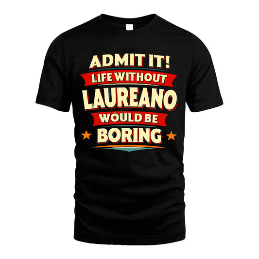 LAUREANO HH88-K2-106–Personalized Funny Quote Apparel “Life Without NAME Would Be Boring”