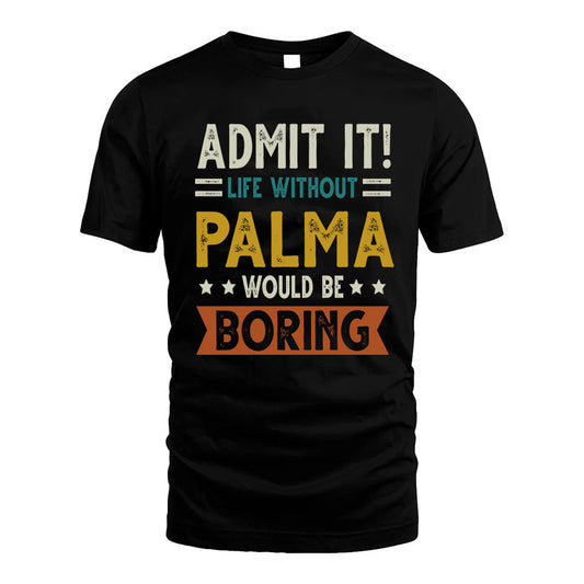 PALMA HH88-K2–Personalized Funny Quote Apparel “Life Without NAME Would Be Boring”
