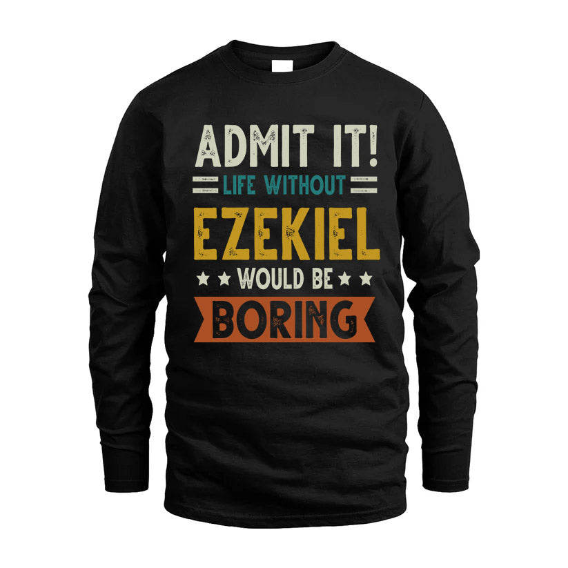 EZEKIEL HH88-K2–Personalized Funny Quote Apparel “Life Without NAME Would Be Boring”
