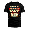 VAY HH88-K2-106–Personalized Funny Quote Apparel “Life Without NAME Would Be Boring”