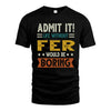 FER HH88-K2–Personalized Funny Quote Apparel “Life Without NAME Would Be Boring”