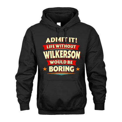 WILKERSON HH88-K2-106–Personalized Funny Quote Apparel “Life Without NAME Would Be Boring”