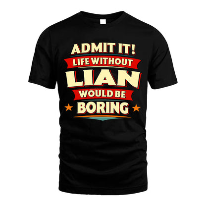 LIAN HH88-K2-106–Personalized Funny Quote Apparel “Life Without NAME Would Be Boring”