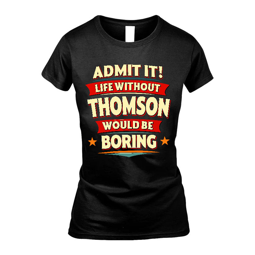 THOMSON HH88-K2-106–Personalized Funny Quote Apparel “Life Without NAME Would Be Boring”