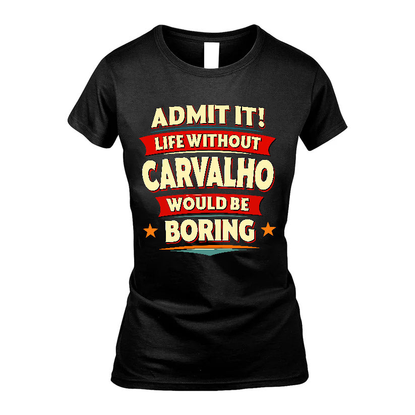 CARVALHO HH88-K2-106–Personalized Funny Quote Apparel “Life Without NAME Would Be Boring”
