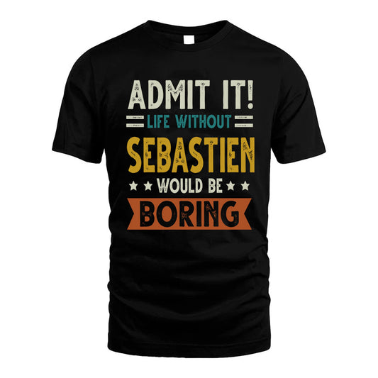 GREYSON HH88-K2–Personalized Funny Quote Apparel “Life Without NAME Would Be Boring”