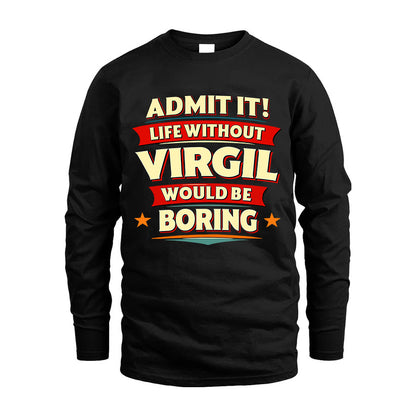 VIRGIL HH88-K2-106–Personalized Funny Quote Apparel “Life Without NAME Would Be Boring”