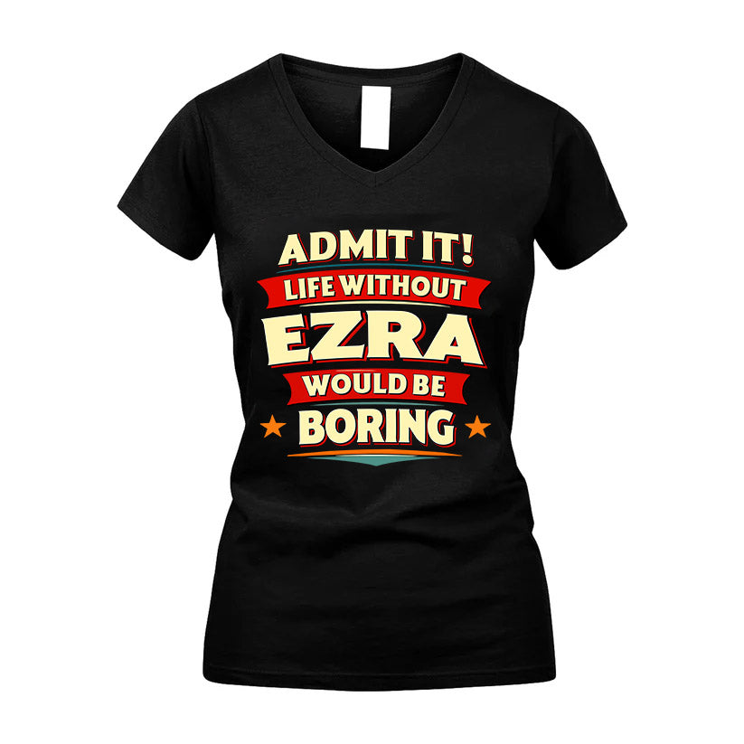 EZRA HH88-K2-106–Personalized Funny Quote Apparel “Life Without NAME Would Be Boring”