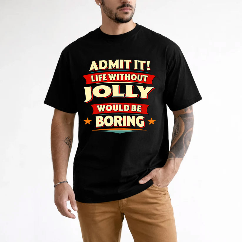JOLLY HH88-K2-106–Personalized Funny Quote Apparel “Life Without NAME Would Be Boring”