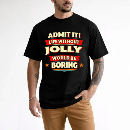 JOLLY HH88-K2-106–Personalized Funny Quote Apparel “Life Without NAME Would Be Boring”