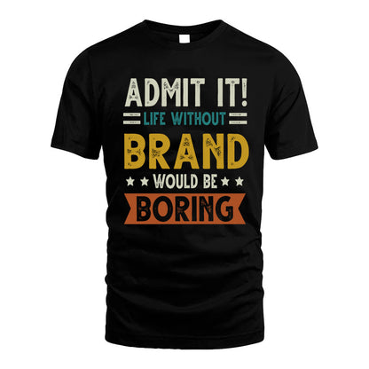 BRAND HH88-K2–Personalized Funny Quote Apparel “Life Without NAME Would Be Boring”