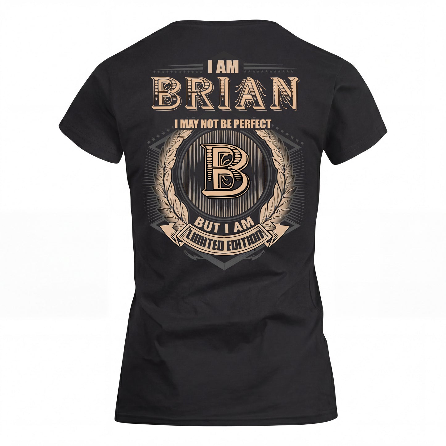 BRIAN 2K-101–Personalized Name Quote Apparel “I Am NAME May Not Be Perfect But I Am Limited Edition”