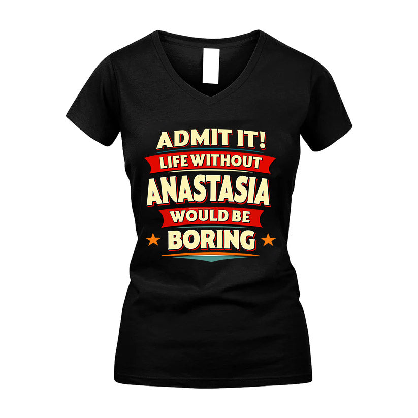 ANASTASIA HH88-K2-106–Personalized Funny Quote Apparel “Life Without NAME Would Be Boring”