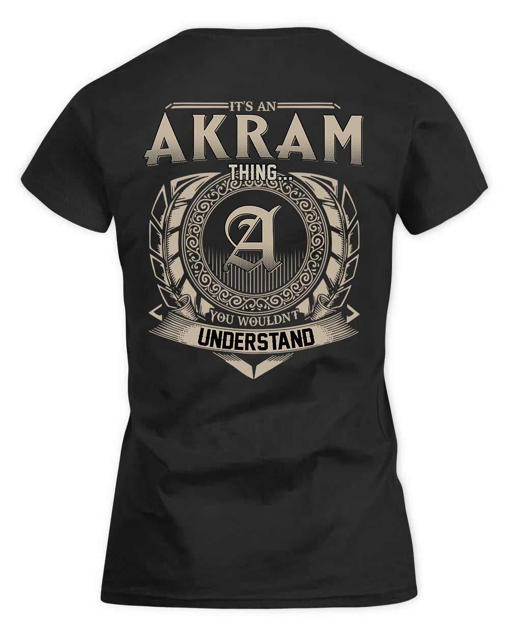 AKRAM HH88-K2–Personalized Name Quote Apparel “It’s a/an NAME Thing You Wouldn’t Understand”