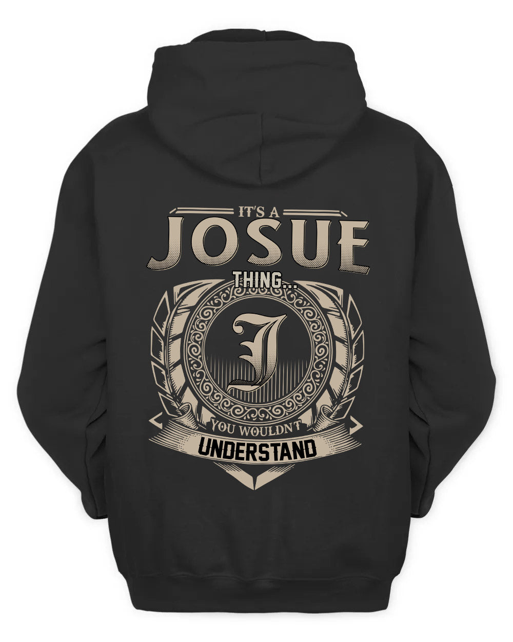 JOSUE HH88-K2–Personalized Name Quote Apparel “It’s a/an NAME Thing You Wouldn’t Understand”