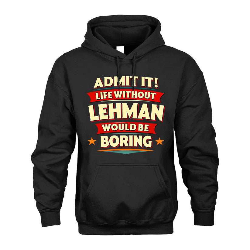 LEHMAN HH88-K2-106–Personalized Funny Quote Apparel “Life Without NAME Would Be Boring”