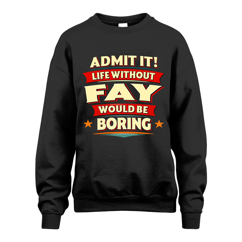 FAY HH88-K2-106–Personalized Funny Quote Apparel “Life Without NAME Would Be Boring”