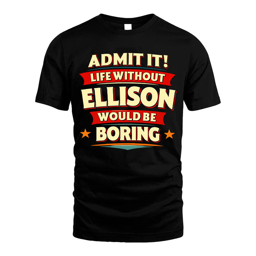 ELLISON HH88-K2-106–Personalized Funny Quote Apparel “Life Without NAME Would Be Boring”