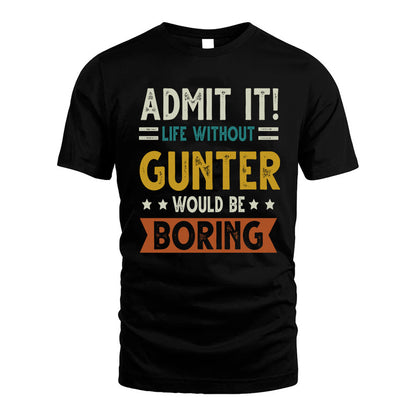 GUNTER HH88-K2–Personalized Funny Quote Apparel “Life Without NAME Would Be Boring”