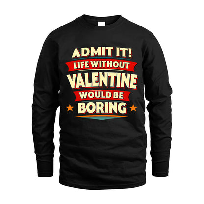 VALENTINE HH88-K2-106–Personalized Funny Quote Apparel “Life Without NAME Would Be Boring”