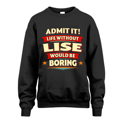 LISE HH88-K2-106–Personalized Funny Quote Apparel “Life Without NAME Would Be Boring”