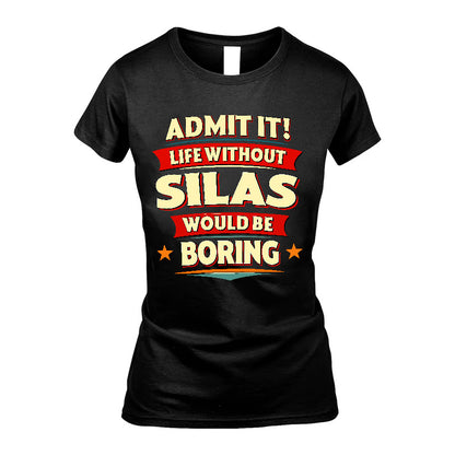 SILAS HH88-K2-106–Personalized Funny Quote Apparel “Life Without NAME Would Be Boring”