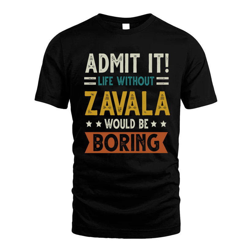 ZAVALA HH88-K2–Personalized Funny Quote Apparel “Life Without NAME Would Be Boring”