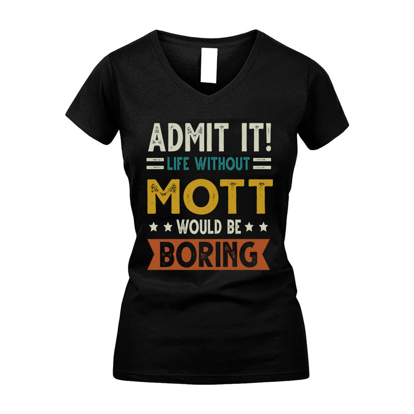 MOTT HH88-K2–Personalized Funny Quote Apparel “Life Without NAME Would Be Boring”