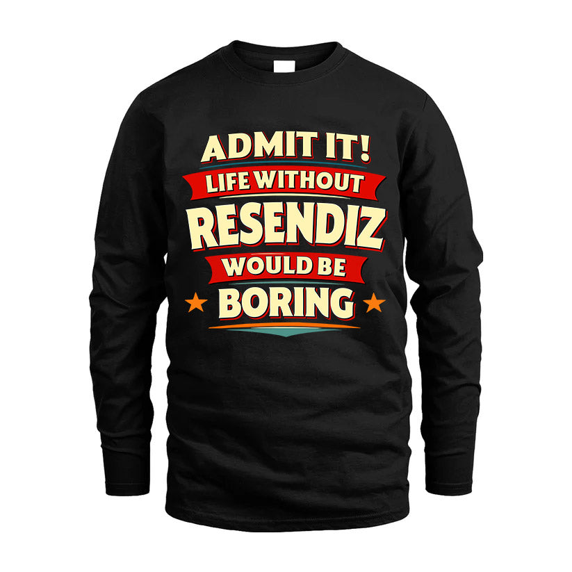 RESENDIZ HH88-K2-106–Personalized Funny Quote Apparel “Life Without NAME Would Be Boring”