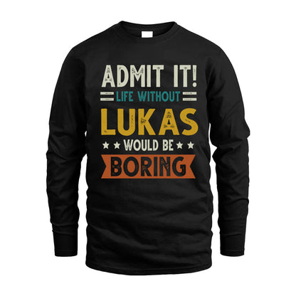LUKAS HH88-K2–Personalized Funny Quote Apparel “Life Without NAME Would Be Boring”