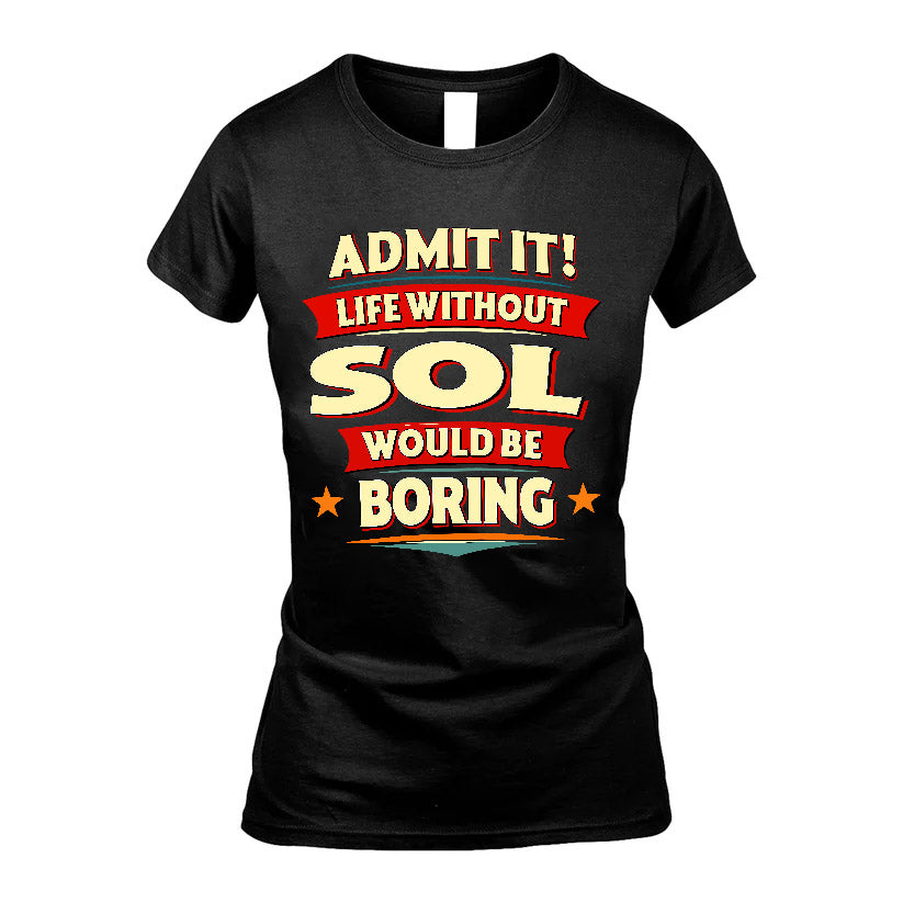 SOL HH88-K2-106–Personalized Funny Quote Apparel “Life Without NAME Would Be Boring”