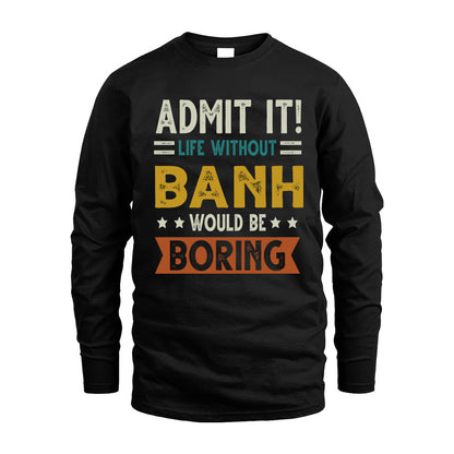 BANH HH88-K2–Personalized Funny Quote Apparel “Life Without NAME Would Be Boring”