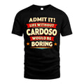 CARDOSO HH88-K2-106–Personalized Funny Quote Apparel “Life Without NAME Would Be Boring”