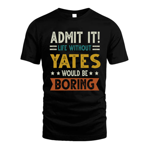 YATES HH88-K2–Personalized Funny Quote Apparel “Life Without NAME Would Be Boring”