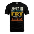 FRY HH88-K2–Personalized Funny Quote Apparel “Life Without NAME Would Be Boring”