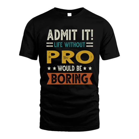 GABRIELE HH88-K2–Personalized Funny Quote Apparel “Life Without NAME Would Be Boring”