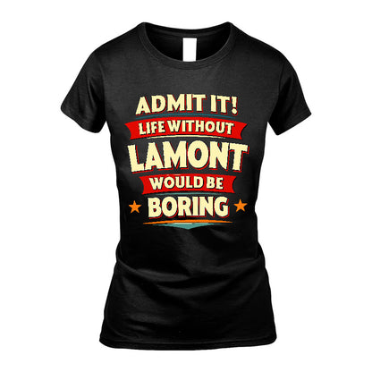 LAMONT HH88-K2-106–Personalized Funny Quote Apparel “Life Without NAME Would Be Boring”