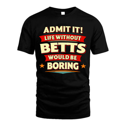 BETTS HH88-K2-106–Personalized Funny Quote Apparel “Life Without NAME Would Be Boring”
