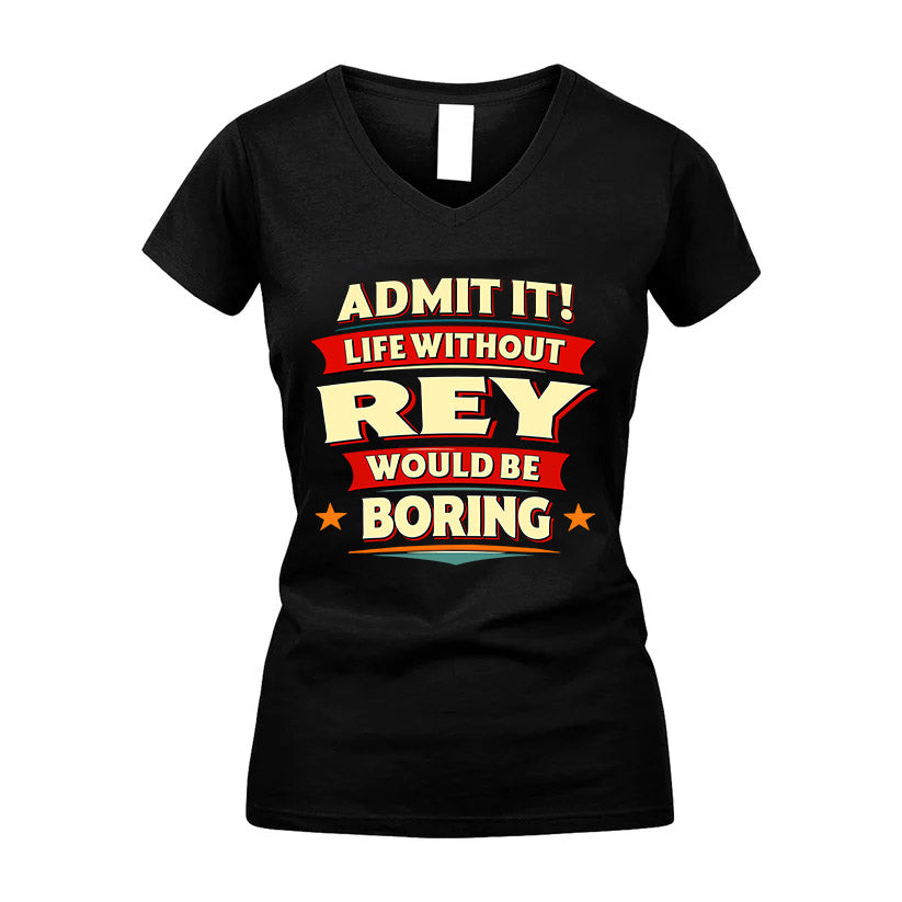 REY HH88-K2-106–Personalized Funny Quote Apparel “Life Without NAME Would Be Boring”