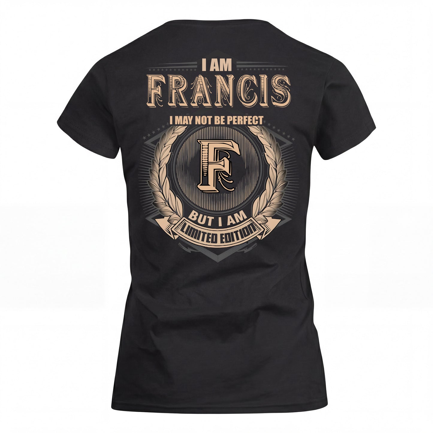 FRANCIS 2K-101–Personalized Name Quote Apparel “I Am NAME May Not Be Perfect But I Am Limited Edition”