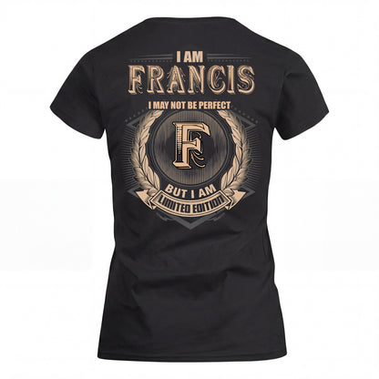 FRANCIS 2K-101–Personalized Name Quote Apparel “I Am NAME May Not Be Perfect But I Am Limited Edition”