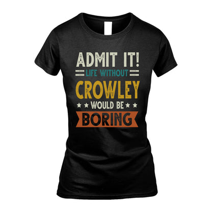 CROWLEY HH88-K2–Personalized Funny Quote Apparel “Life Without NAME Would Be Boring”