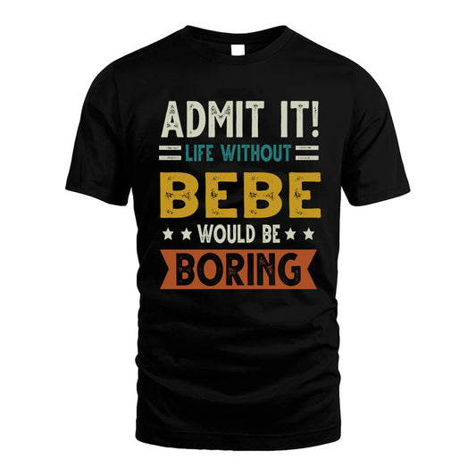 BEBE HH88-K2–Personalized Funny Quote Apparel “Life Without NAME Would Be Boring”