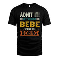 BEBE HH88-K2–Personalized Funny Quote Apparel “Life Without NAME Would Be Boring”
