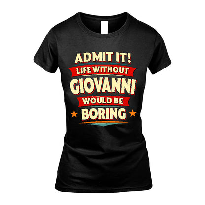 GIOVANNI HH88-K2-106–Personalized Funny Quote Apparel “Life Without NAME Would Be Boring”
