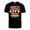 CITY HH88-K2-106–Personalized Funny Quote Apparel “Life Without NAME Would Be Boring”