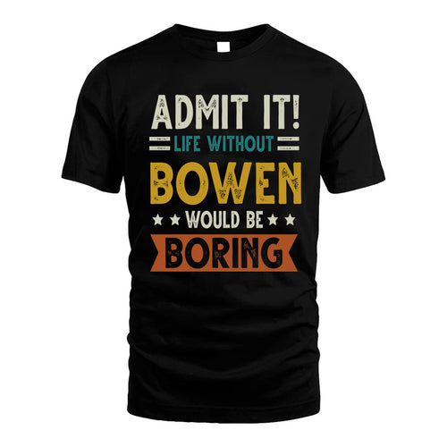 BOWEN HH88-K2–Personalized Funny Quote Apparel “Life Without NAME Would Be Boring”