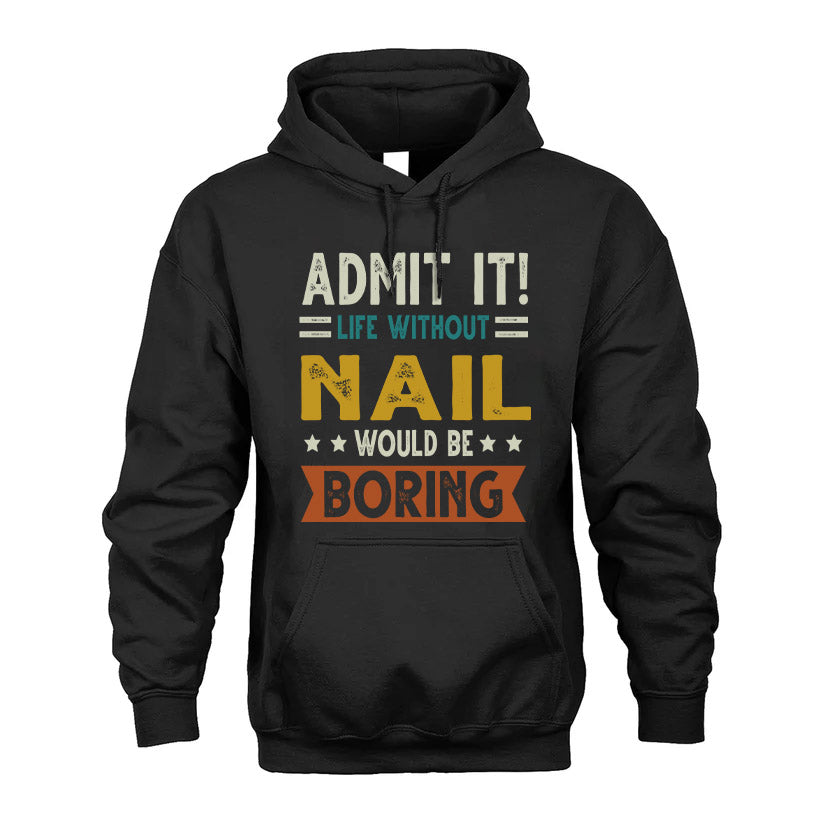 NAIL HH88-K2–Personalized Funny Quote Apparel “Life Without NAME Would Be Boring”