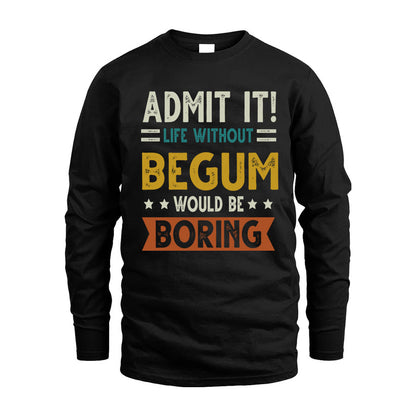 BEGUM HH88-K2–Personalized Funny Quote Apparel “Life Without NAME Would Be Boring”